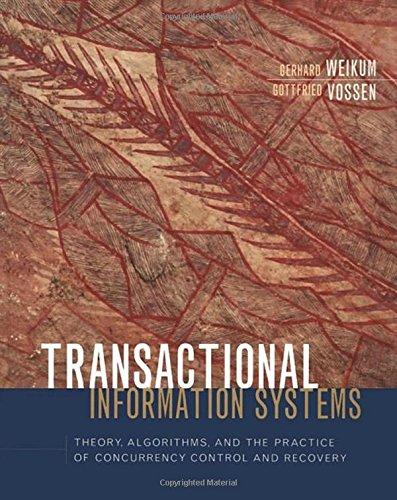 Fundamentals of Transactional Information Systems: Theory, Algorithms, and the Practice of Concurrency Control and Recovery (Morgan Kaufmann Series in Data Management Systems)