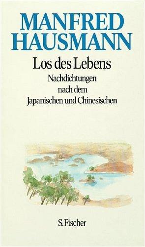 Nachdichtungen und Betrachtungen in vier Bänden. Los des Lebens / Zwischen Schlaf und Traum / Wege und Umwege / Zwiesprache. Los des Lebens: Nachdichtungen nach dem Japanischen und Chinesischen