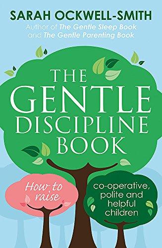 The Gentle Discipline Book: How to raise co-operative, polite and helpful children