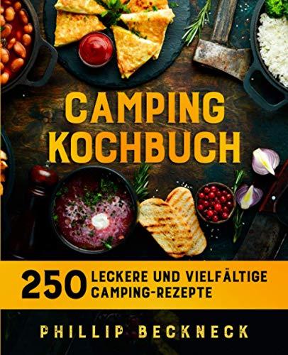 Camping Kochbuch: 250 leckere und vielfältige Camping-Rezepte.