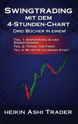 Swingtrading mit dem 4-Stunden-Chart 1-3: Drei Bücher in einem!  Teil 1: Einführung in das Swingtrading Teil 2: Trade the Fake! Teil 2: Wo setze ich meinen Stop?