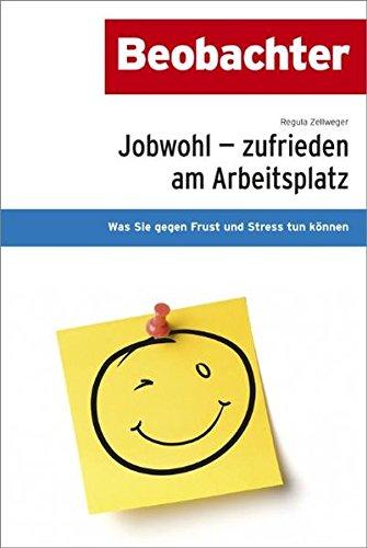 Jobwohl - zufrieden am Arbeitsplatz: Was Sie gegen Frust und Stress tun können