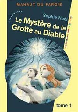 Mahaut du Fargis. Vol. 1. Le mystère de la Grotte au Diable