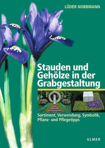 Stauden und Gehölze in der Grabgestaltung. Sortiment, Verwendung, Symbolik, Pflanz- und Pflegetipps