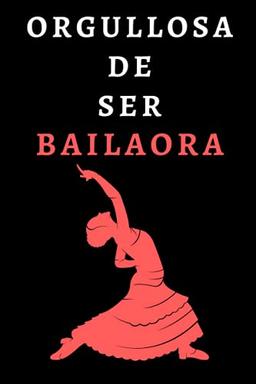 Orgullosa De Ser Bailaora: Cuaderno De Notas Ideal Para Bailaoras Y Amantes Del Flamenco - 120 Páginas