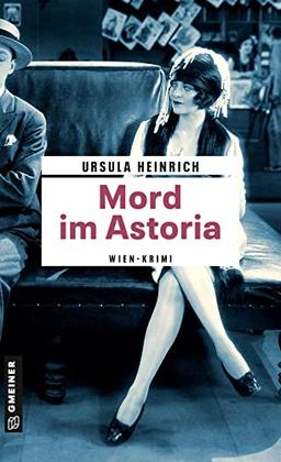 Mord im Astoria: Wien-Krimi (Zeitgeschichtliche Kriminalromane im GMEINER-Verlag)