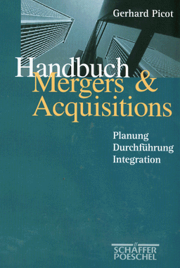 Handbuch Mergers und Acquisition. Planung - Durchführung - Integration