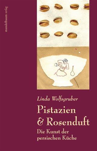 Pistazien & Rosenduft. Die Kunst der persischen Küche