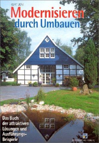 Modernisieren durch Umbauen. Das Buch der attraktiven Lösungen und Ausführungsbeispiele