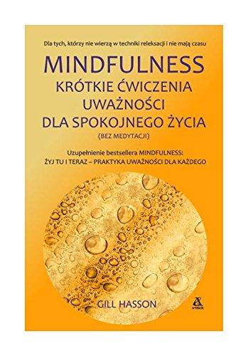 Mindfulness. Krotkie cwiczenia uwaznosci dla spokojnego zycia (bez medytacji)