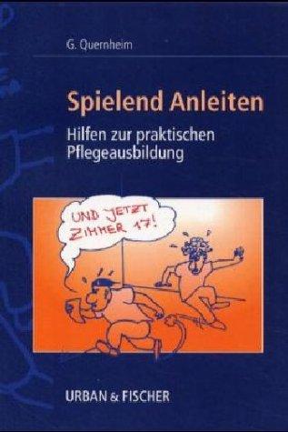 Spielend Anleiten. Hilfen für die praktische Pflegeausbildung