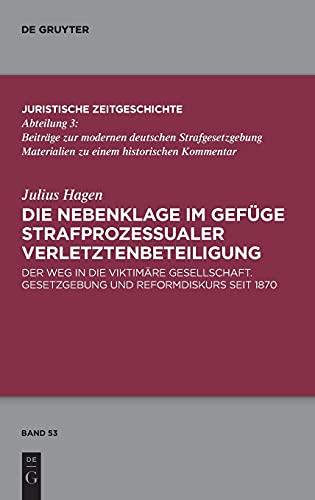 Die Nebenklage im Gefüge strafprozessualer Verletztenbeteiligung: Der Weg in die viktimäre Gesellschaft. Gesetzgebung und Reformdiskurs seit 1870 ... Zeitgeschichte / Abteilung 3, 53, Band 53)