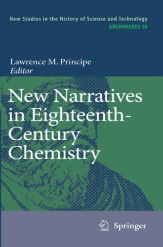 New Narratives in Eighteenth-Century Chemistry: Contributions from the First Francis Bacon Workshop, 21-23 April 2005, California Institute of Technology, Pasadena, California (Archimedes, Band 18)