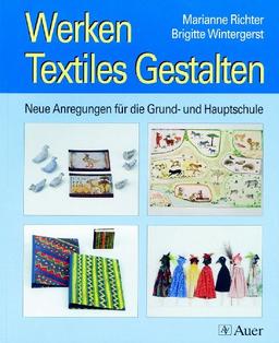 Werken/Textiles Gestalten: Neue Anregungen für die Grund- und Hauptschule (1. bis 6. Klasse)