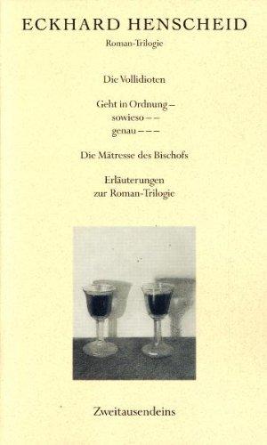 Trilogie des laufenden Schwachsinns: Die Vollidioten /Geht in Ordnung - sowieso -- genau --- /Die Mätresse des Bischofs /Erläuterungen zur Roman-Trilogie