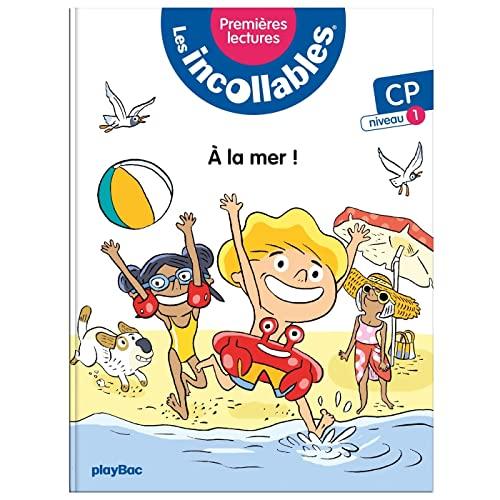 Les incollables : premières lectures. Vol. 1. A la mer ! : CP, niveau 1