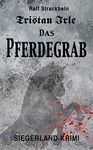 Tristan Irle - Das Pferdegrab: Siegerlandkrimi