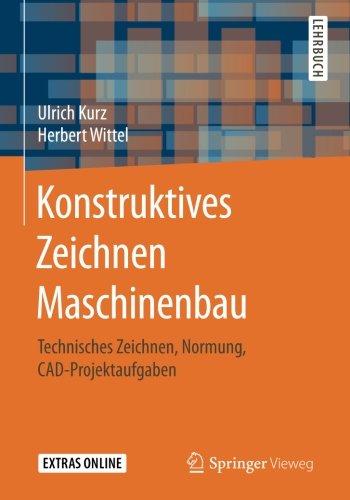 Konstruktives Zeichnen Maschinenbau: Technisches Zeichnen, Normung, CAD-Projektaufgaben