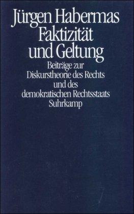 Faktizität und Geltung: Beiträge zur Diskurstheorie des Rechts und des demokratischen Rechtsstaats