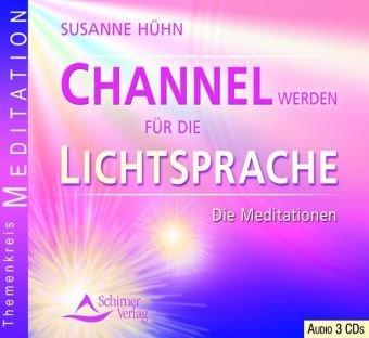 Channel werden für die Lichtsprache: Die Meditationen