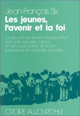 Jeunes,l'avenir et la foi (six): Où en sont les jeunes d'aujourd'hui ? vers une nouvelle culture, et vers quel avenir de la foi ? espérance et mentalité nouvelle