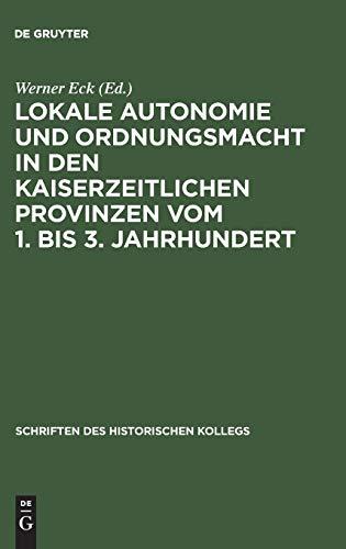 Lokale Autonomie und Ordnungsmacht in den kaiserzeitlichen Provinzen vom 1. bis 3. Jahrhundert (Schriften des Historischen Kollegs, 42, Band 42)