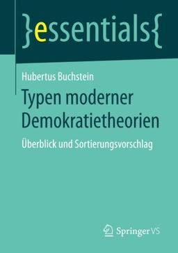 Typen moderner Demokratietheorien: Überblick und Sortierungsvorschlag (essentials)