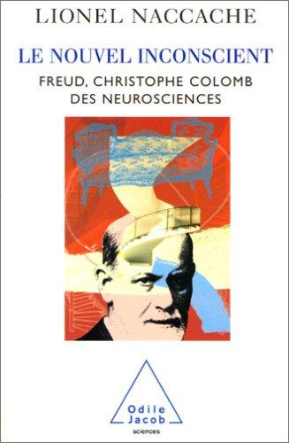 Le nouvel inconscient : Freud, Christophe Colomb des neurosciences