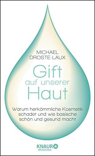 Gift auf unserer Haut: Warum herkömmliche Kosmetik schadet und wie basische schön und gesund macht