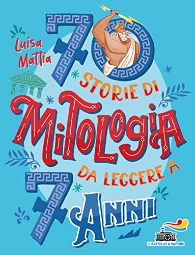 70 storie di mitologia da leggere a 7 anni (Il battello a vapore. Miniserie)