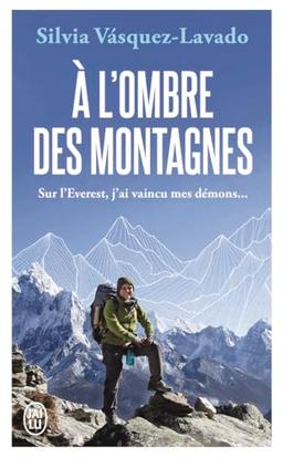 A l'ombre des montagnes : sur l'Everest, j'ai vaincu mes démons...