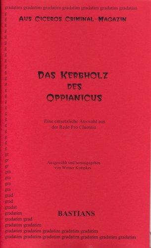 Das Kerbholz des Oppianicus: Aus Ciceros Criminalmagazin. Eine entsetzliche Auswahl aus der Rede Pro Cluentio