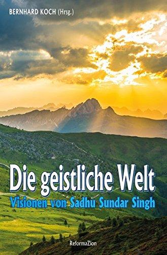 Die geistliche Welt: Visionen von Sadhu Sundar Singh