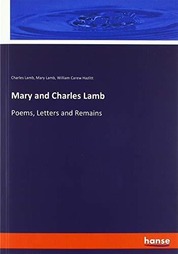 Mary and Charles Lamb: Poems, Letters and Remains