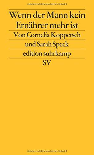 Wenn der Mann kein Ernährer mehr ist: Geschlechterkonflikte in Krisenzeiten (edition suhrkamp)