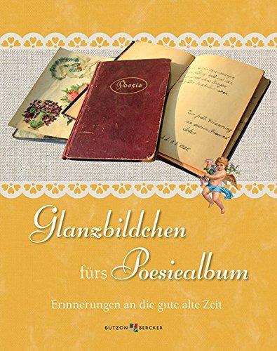 Glanzbildchen fürs Poesiealbum: Erinnerungen an die gute alte Zeit