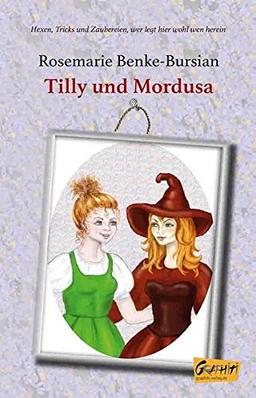 Tilly und Mordusa: Hexen, Tricks und Zaubereien - wer legt hier wohl wen herein ...