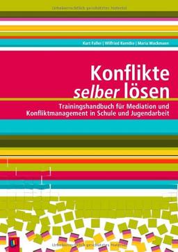 Konflikte selber lösen: Trainingshandbuch für Mediation und Konfliktmanagement in Schule und Jugendarbeit