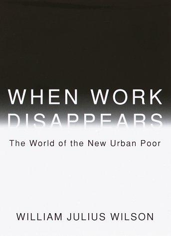 When Work Disappears: The World of the New Urban Poor