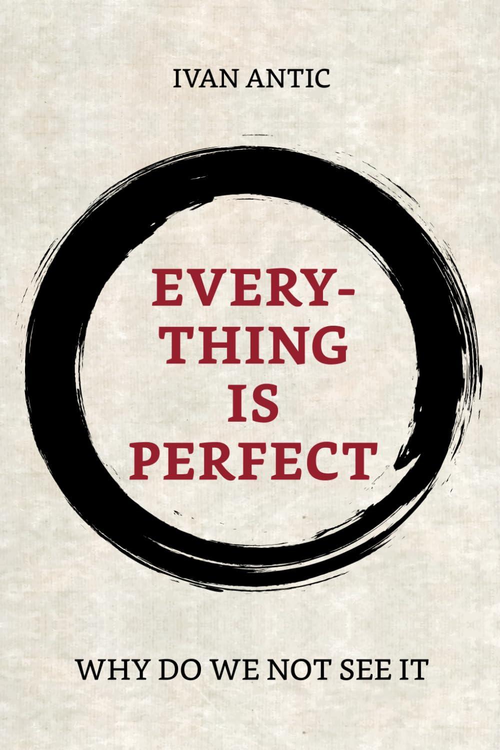 Everything is perfect: Why Do We Not See It (Existence - Consciousness - Bliss, Band 10)