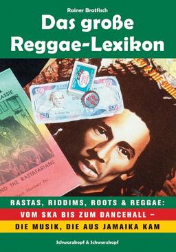 Das grosse Reggae-Lexikon. Rastas, Riddims, Roots & Reggae: Vom Ska bis zum Dancehall - Die Musik, die aus Jamaika kam