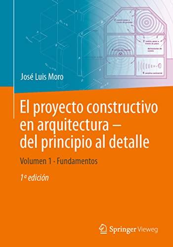 El proyecto constructivo en arquitectura – del principio al detalle: Volumen 1 Fundamentos