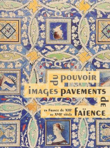 Images du pouvoir, pavements de faïence en France du XIIIe au XVIIe siècle : catalogue de l'exposition, tenue à Bourg-en-Bresse, Musée de Brou, 24 juin-24 septembre 2000