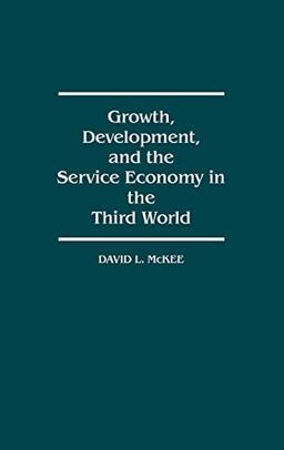 Growth, Development, and the Service Economy in the Third World (United Nations University/Third)