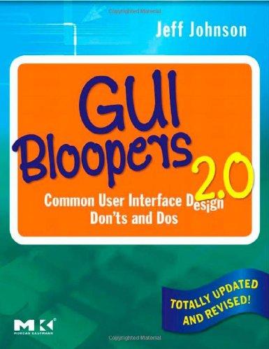 GUI Bloopers 2.0: Common User Interface Design Don'ts and DOS (Morgan Kaufmann Series in Interactive Technologies)