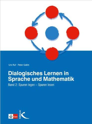 Dialogisches Lernen in Sprache und Mathematik, 2 Bde., Bd.2, Spuren legen, Spuren lesen: Spuren legen - Spuren lesen. Unterricht mit Kernideen und Reisetagebüchern