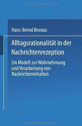 Alltagsrationalitat in der Nachrichtenrezeption: Ein Modell Zur Wahrnehmung Und Verarbeitung Von Nachrichteninhalten (German Edition)