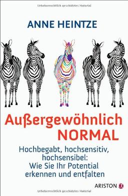 Außergewöhnlich normal: Hochbegabt, hochsensitiv, hochsensibel: Wie Sie Ihr Potential erkennen und entfalten -