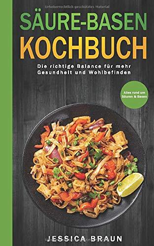 Säure-Basen-Kochbuch: Die richtige Balance für mehr Gesundheit und Wohlbefinden