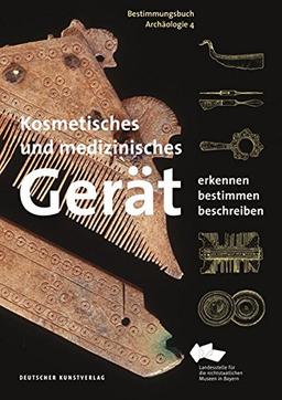 Kosmetisches und medizinisches Gerät: Erkennen - Bestimmen - Beschreiben (Bestimmungsbuch Archäologie)